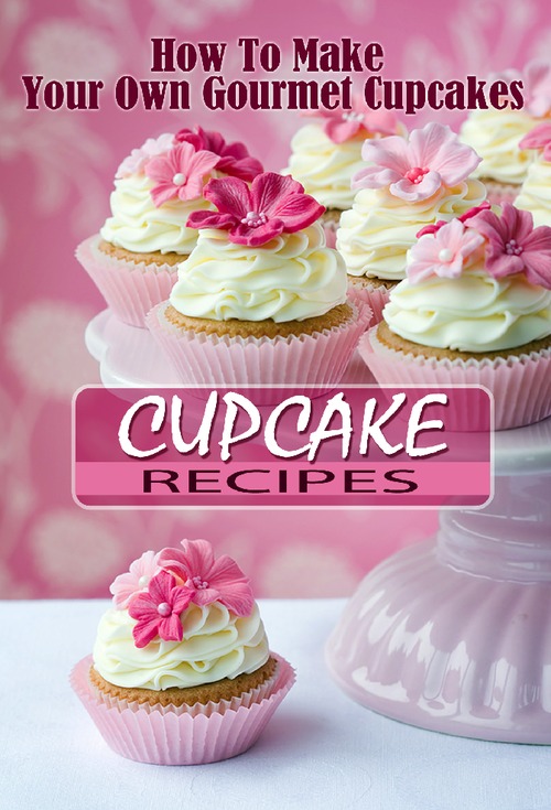 Product picture How To Make Your Own Gourmet Cupcakes 14 Recipes